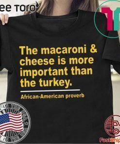 The Macaroni cheese is more important than the turkey Tee Shirts
