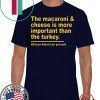 The Macaroni cheese is more important than the turkey Tee Shirts