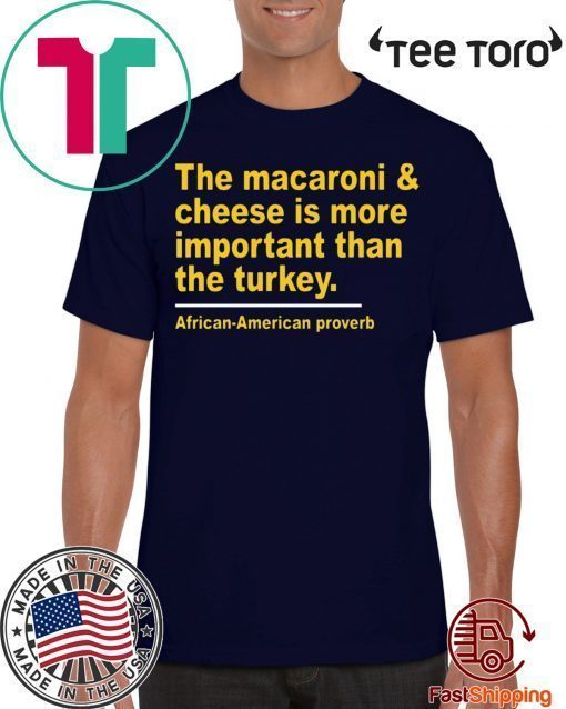 The Macaroni cheese is more important than the turkey Tee Shirts
