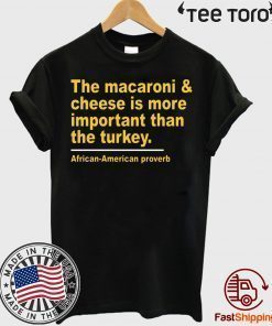 The Macaroni cheese is more important than the turkey tshirtsThe Macaroni cheese is more important than the turkey tshirts