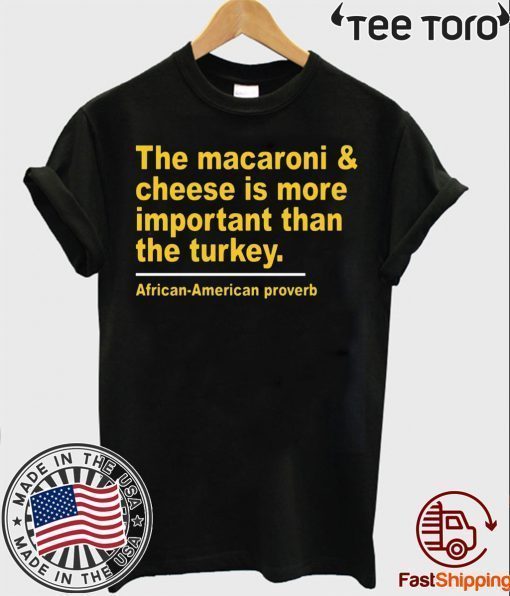 The Macaroni cheese is more important than the turkey tshirtsThe Macaroni cheese is more important than the turkey tshirts