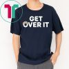 Trump campaign sells - Get Over It T-shirt