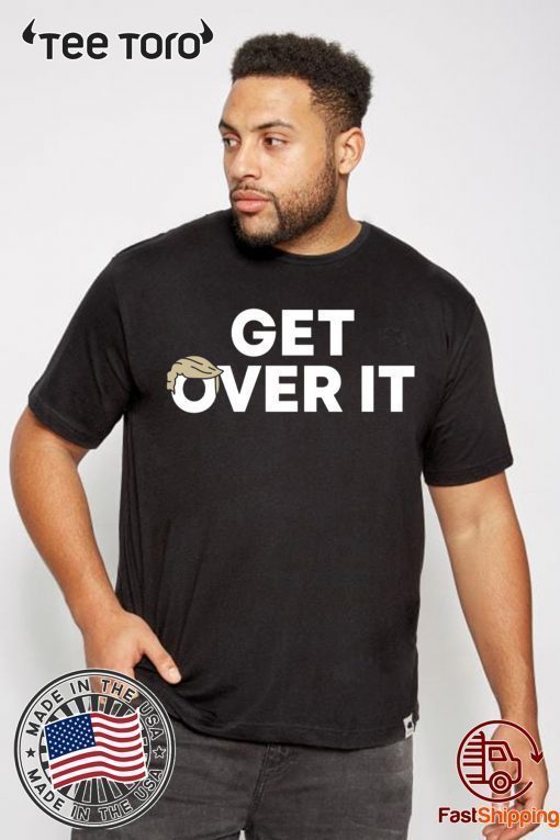 Trump campaign sells Shirt - Get Over It tee