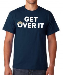 Trump campaign sells Shirt - Get Over It tee