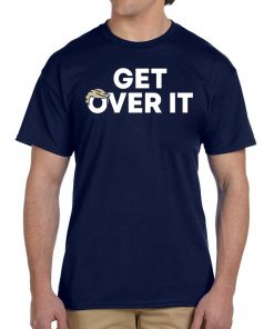 Truth is He's being impeached YOU Get Over it Shirt