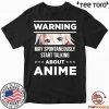 Warning May Spontaneously Start Talking About Anime Tee Shirt