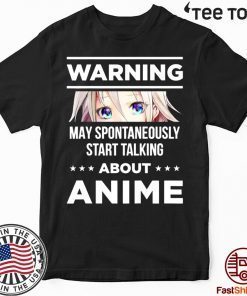 Warning May Spontaneously Start Talking About Anime Tee Shirt