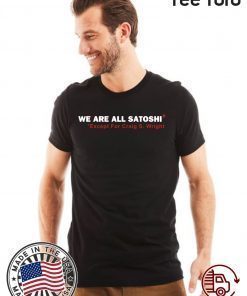 We Are All Satoshi Except For Craig S Wright Shirt