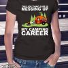 This job thing sure is messing up my camping career 2020 T-Shirt