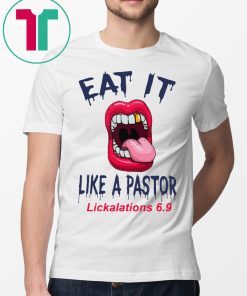 Mouth Eat It Like a pastor lickalation 6.9 T-Shirts