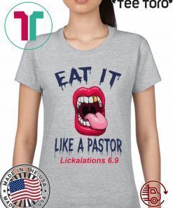 Mouth Eat It Like a pastor lickalation 6.9 T-Shirts