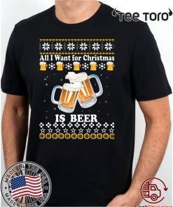 All I want for Christmas is beer ugly T-Shirt