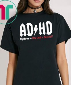 ADHD Highway to hey look a squirrel shirt