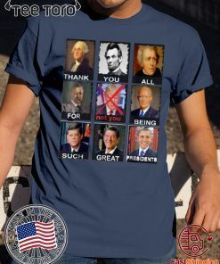 Offcial Thank You All For Being Such Great Presidents Not Trump T-Shirt