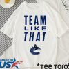 Vancouver Canucks Team Like That Classic T-Shirt
