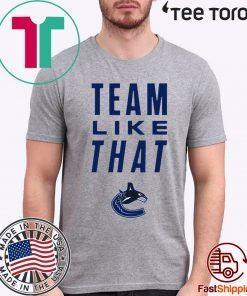 Vancouver Canucks Team Like That Classic T-Shirt