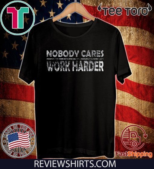 Nobody Cares Work Harder Motivational Quotes Vintage Retro Shirt T-Shirt