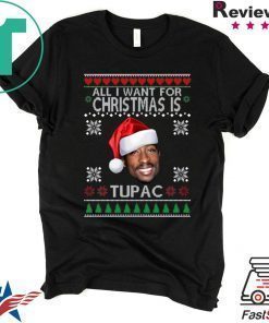 ALL I WANT FOR CHRISTMAS IS TUPAC TEE SHIRT