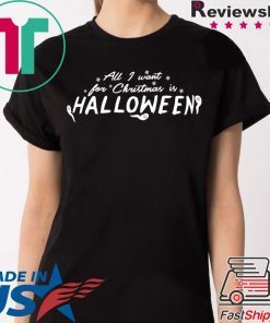 All I Want For Christmas Is Halloween Tee Shirt