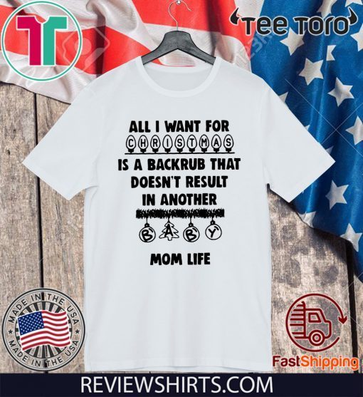 All I want for is a back rub that in another mom life shirt T-Shirt