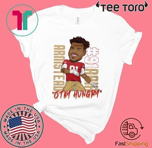 Arik Armstead Stay Hungry Tee Shirt