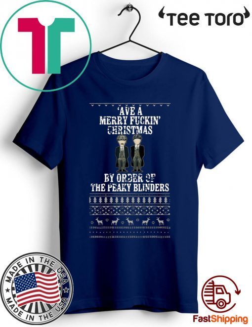 Ave A Mery Fuckin Christmas By Order Of The Peaky Blinders Ugly 2020 T-Shirt