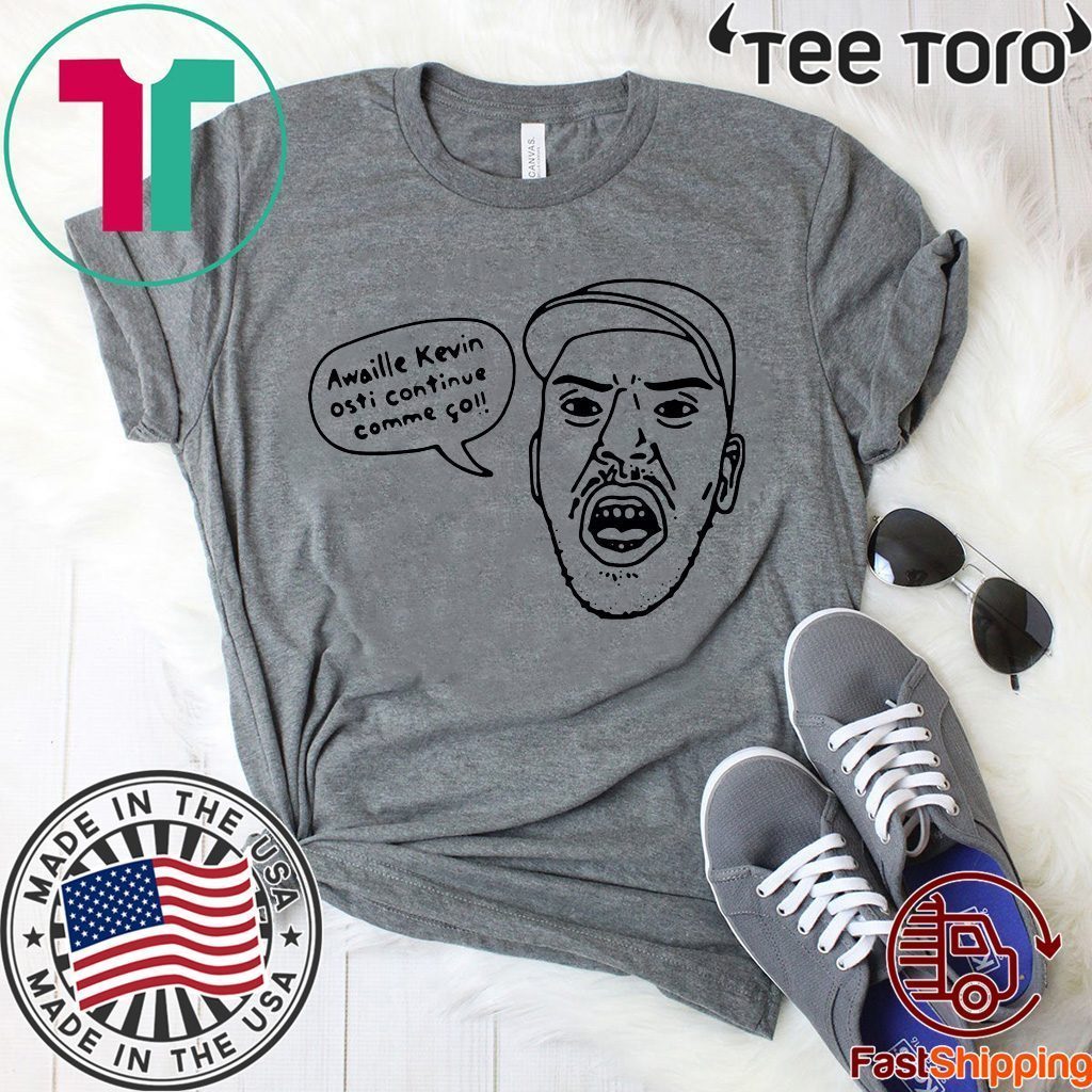 Awaille Kevin Osti Continue Comme Go t-shirts