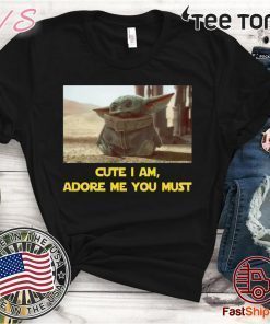 BABY YODA CUTE I AM ADORE ME YOU MUST 2020 T-SHIRT