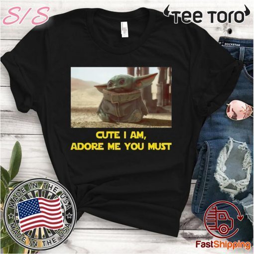 BABY YODA CUTE I AM ADORE ME YOU MUST 2020 T-SHIRT