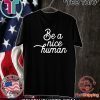 Be A Nice Human Unisex T-Shirt