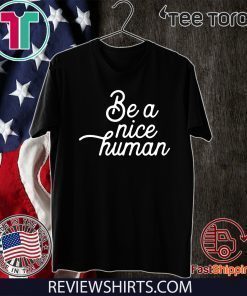 Be A Nice Human Unisex T-Shirt