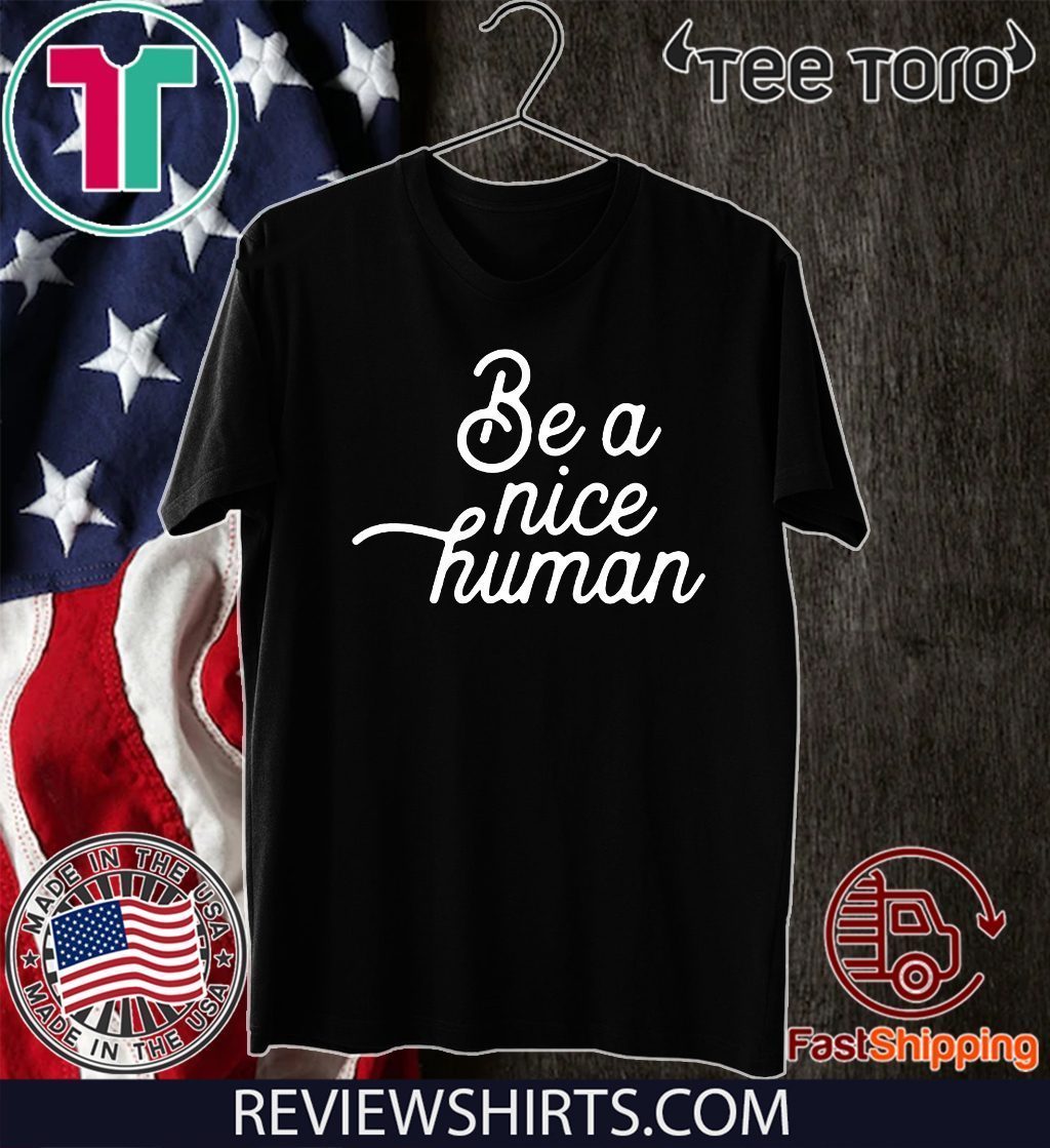 Be A Nice Human Unisex T-Shirt