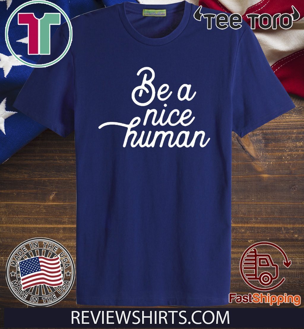 Be A Nice Human Unisex T-Shirt