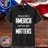 Because this is America and Here Right Matters Offcial T-Shirt