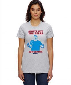 Always Save The Beers 2019 Champs Bud Light TShirt