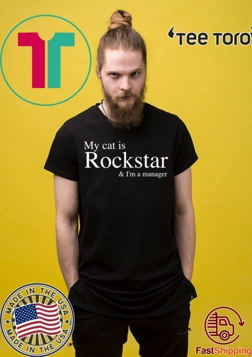My Cat Is Rockstar and I’m A Manager Shirt