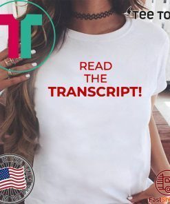 Donald Trump Read The Transcript Shirts