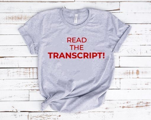 Donald Trump Read The Transcript Shirts