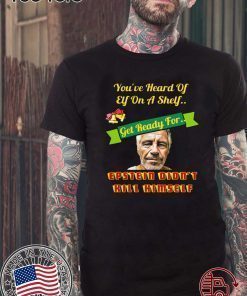 You've Heard Od Eif On A Shelf T-Shirt Epstein Didn't Kill Himself Shirt