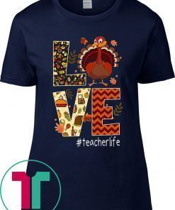 Love Teacher Life Turkey Thanksgiving #Teacherlife Tee Shirt
