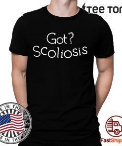 GOT SCOLIOSIS T SHIRT