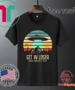 Get In Loser Were Doing Butt Stuff Alien Abduction Classic T-Shirt