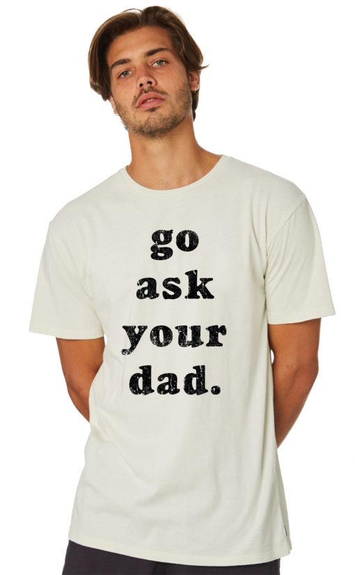 Go Ask Your Dad T-Shirt for Mens Womens