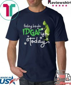 Grinch Feeling Kinda IDGAF ish Today T-Shirt