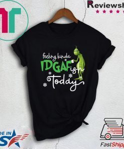 Grinch Feeling Kinda IDGAF ish Today T-Shirt
