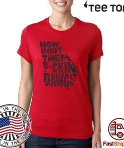 BUY HOW BOUT THEM FUCKIN DAWGS T-SHIRT