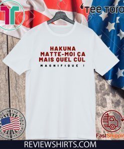 Hakuna Matte Shirt Moi Ca Mais Quel Cul Magnifique T-Shirt