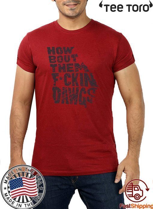 How Bout Them Fuckin Dawgs Shirt - Offcie Tee