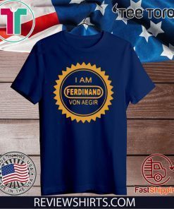 I Am Ferdinand Von Aegir Shirt T-Shirt