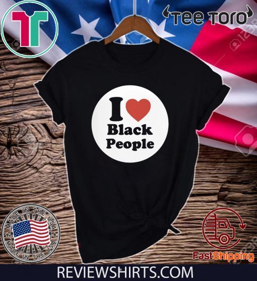 I Love Black People 2020 T-Shirt 